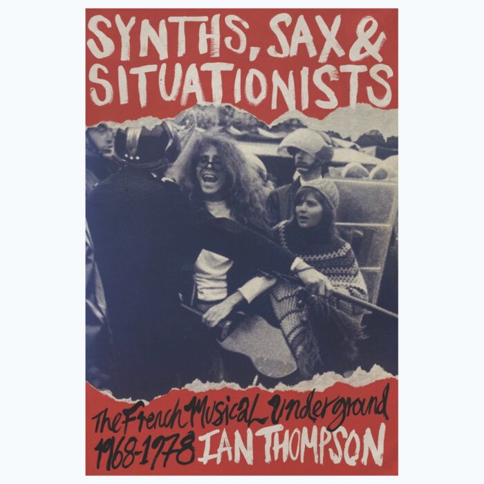 IAN THOMPSON <br> SYNTHS, SAX & SITUATIONISTS <br> (The French Musical Underground 1968-1978).